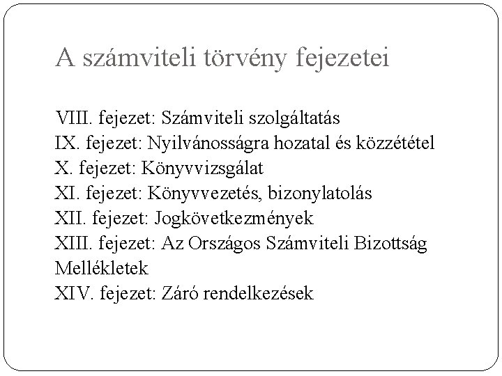 A számviteli törvény fejezetei VIII. fejezet: Számviteli szolgáltatás IX. fejezet: Nyilvánosságra hozatal és közzététel