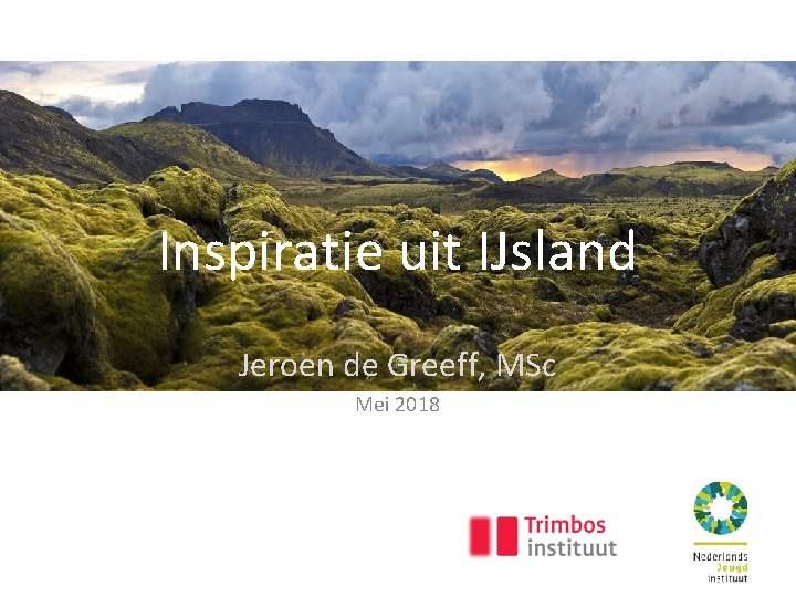 Inspiratie uit IJsland Jeroen de Greeff, MSc Mei 2018 