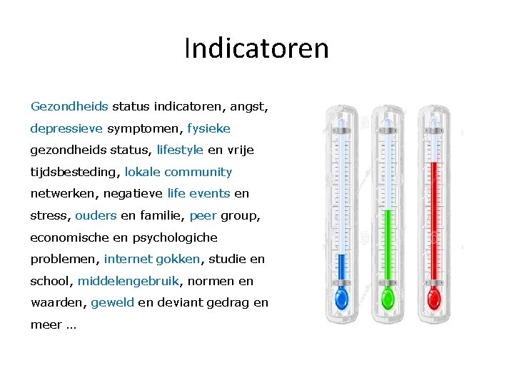 Indicatoren Gezondheids status indicatoren, angst, depressieve symptomen, fysieke gezondheids status, lifestyle en vrije tijdsbesteding,