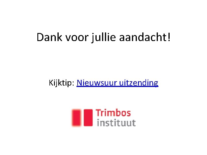 Dank voor jullie aandacht! Kijktip: Nieuwsuur uitzending 