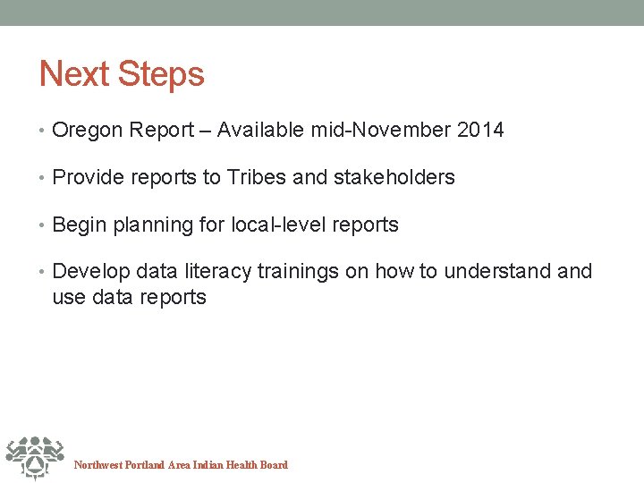 Next Steps • Oregon Report – Available mid-November 2014 • Provide reports to Tribes