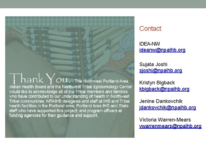 Contact IDEA-NW ideanw@npaihb. org Sujata Joshi sjoshi@npaihb. org Kristyn Bigback kbigback@npaihb. org Jenine Dankovchik
