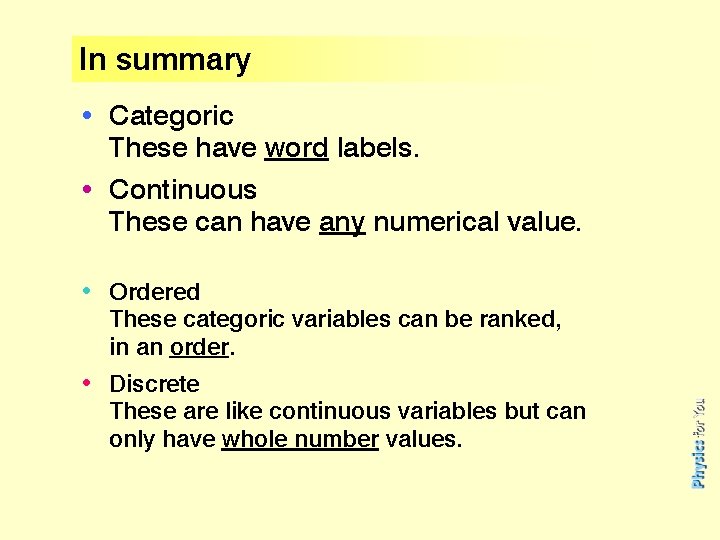 In summary • Categoric These have word labels. • Continuous These can have any