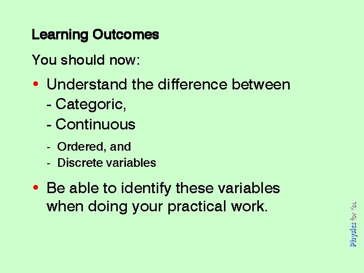 Learning Outcomes You should now: • Understand the difference between - Categoric, - Continuous