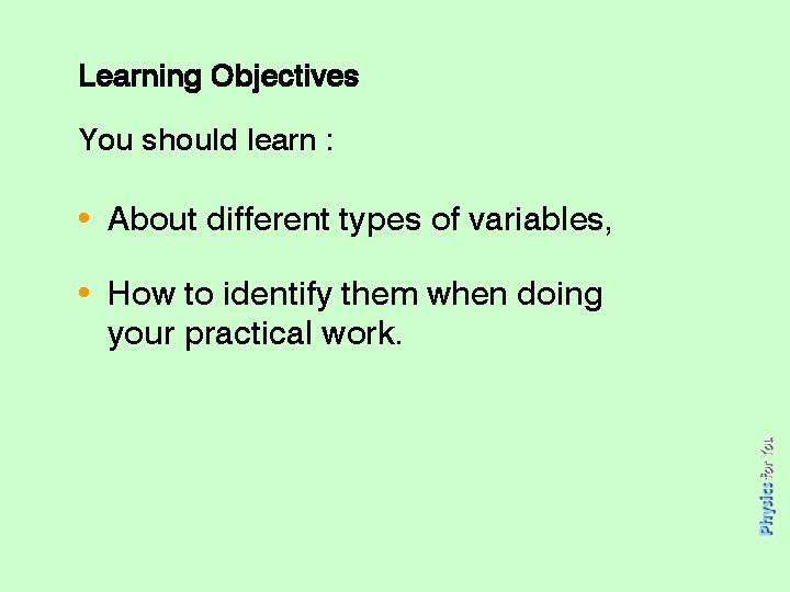 Learning Objectives You should learn : • About different types of variables, • How