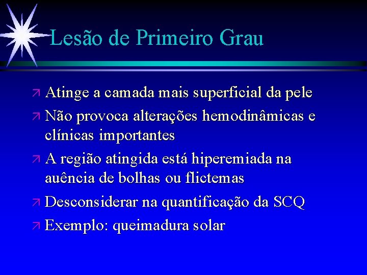 Lesão de Primeiro Grau ä Atinge a camada mais superficial da pele ä Não