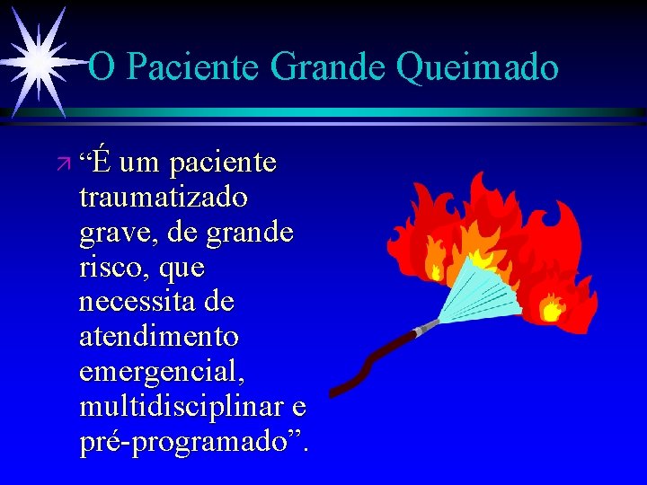 O Paciente Grande Queimado ä “É um paciente traumatizado grave, de grande risco, que