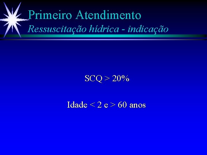 Primeiro Atendimento Ressuscitação hídrica - indicação SCQ > 20% Idade < 2 e >