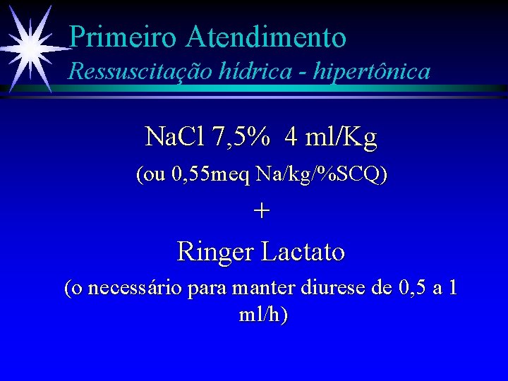 Primeiro Atendimento Ressuscitação hídrica - hipertônica Na. Cl 7, 5% 4 ml/Kg (ou 0,