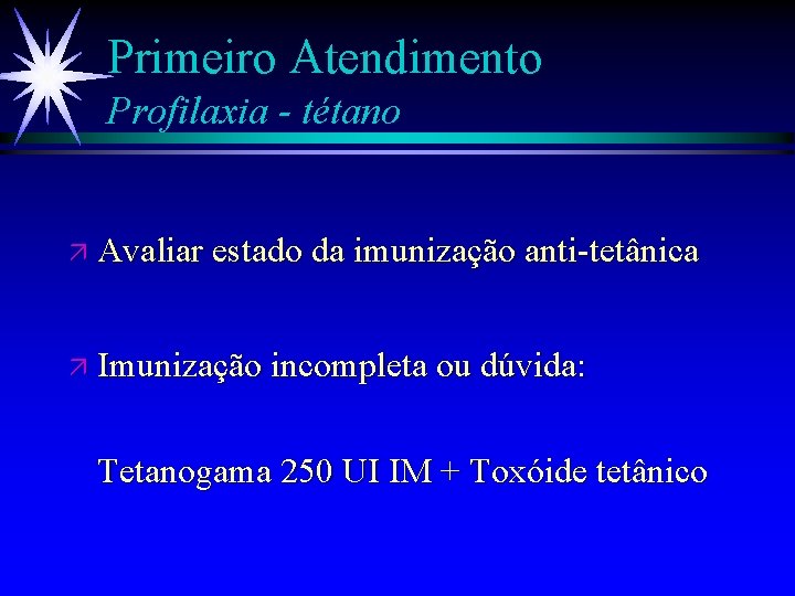 Primeiro Atendimento Profilaxia - tétano ä Avaliar estado da imunização anti-tetânica ä Imunização incompleta