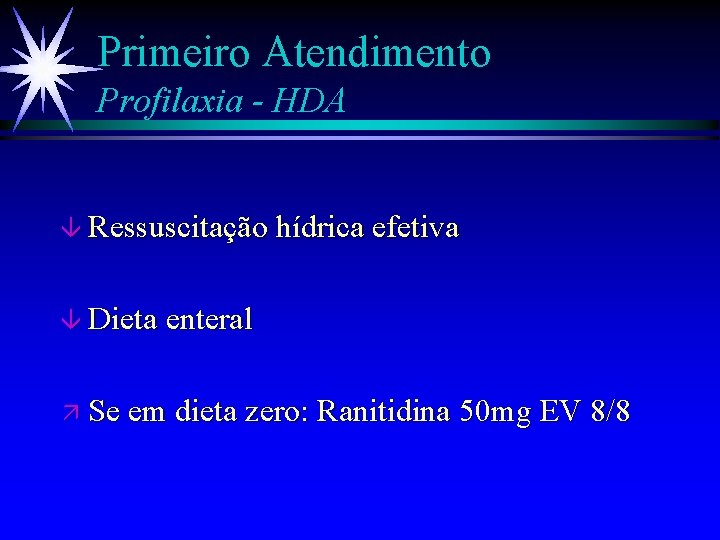 Primeiro Atendimento Profilaxia - HDA â Ressuscitação hídrica efetiva â Dieta enteral ä Se