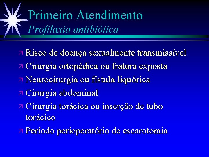 Primeiro Atendimento Profilaxia antibiótica ä Risco de doença sexualmente transmissível ä Cirurgia ortopédica ou