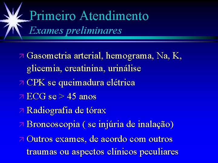 Primeiro Atendimento Exames preliminares ä Gasometria arterial, hemograma, Na, K, glicemia, creatinina, urinálise ä