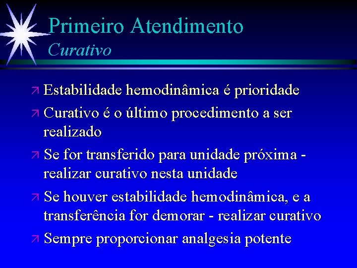 Primeiro Atendimento Curativo ä Estabilidade hemodinâmica é prioridade ä Curativo é o último procedimento