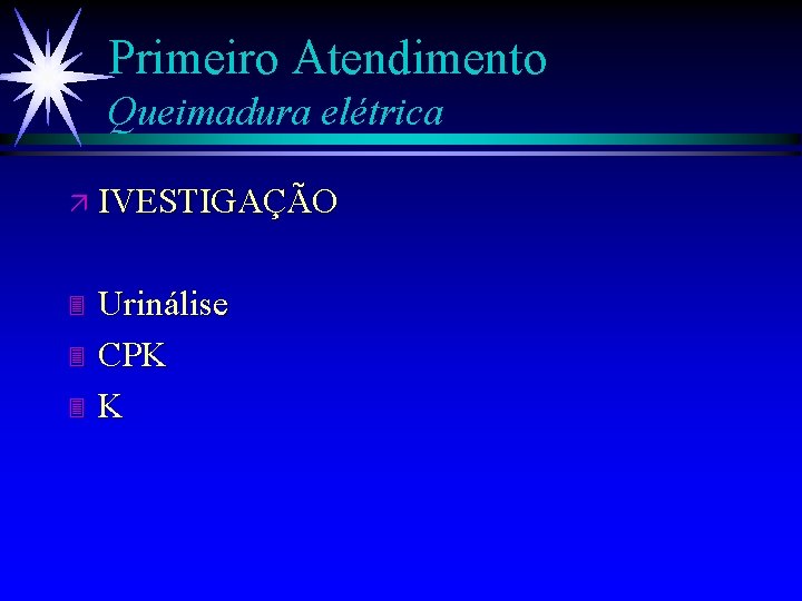 Primeiro Atendimento Queimadura elétrica ä IVESTIGAÇÃO Urinálise 3 CPK 3 