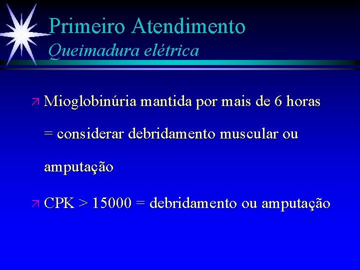 Primeiro Atendimento Queimadura elétrica ä Mioglobinúria mantida por mais de 6 horas = considerar