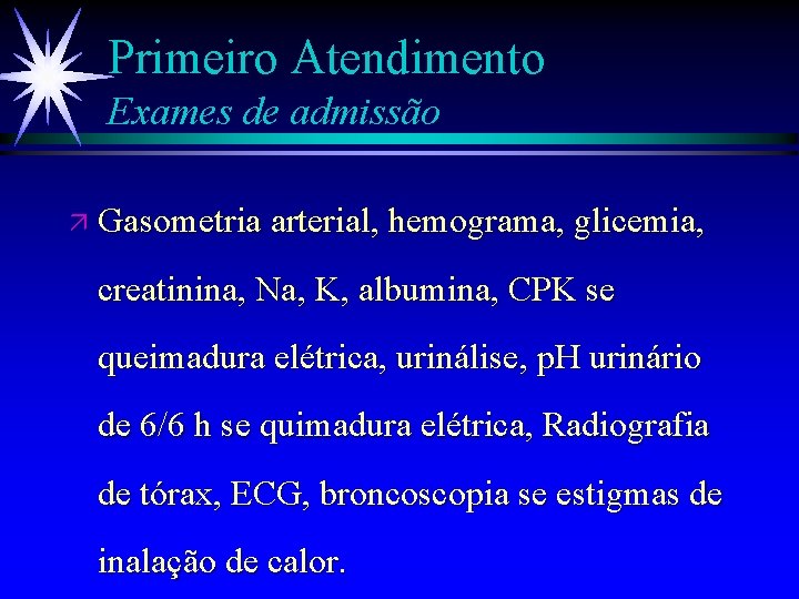 Primeiro Atendimento Exames de admissão ä Gasometria arterial, hemograma, glicemia, creatinina, Na, K, albumina,