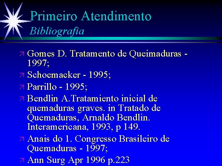 Primeiro Atendimento Bibliografia ä Gomes D. Tratamento de Queimaduras - 1997; ä Schoemacker -
