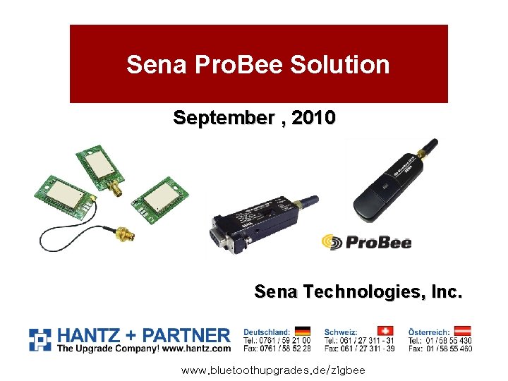 Sena Pro. Bee Solution September , 2010 Sena Technologies, Inc. www. bluetoothupgrades. de/zigbee 