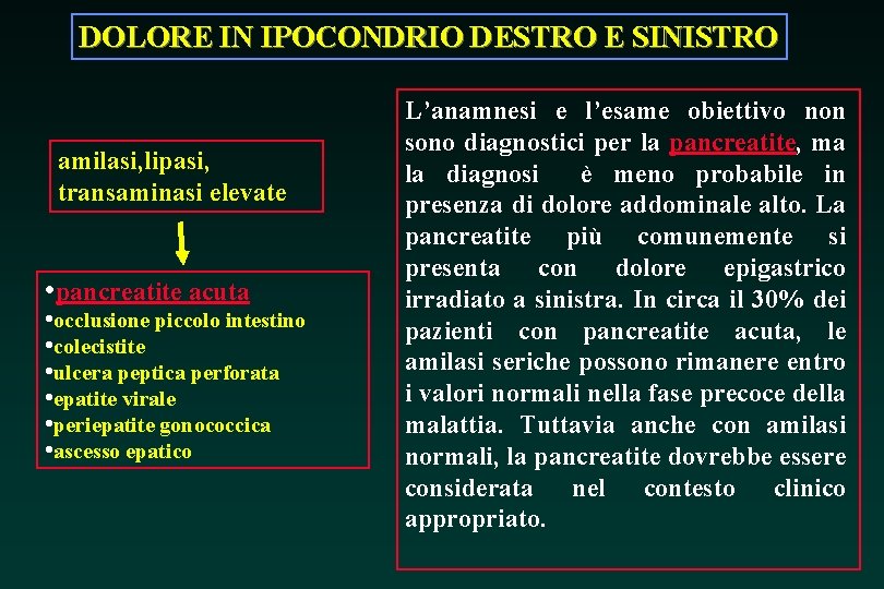 DOLORE IN IPOCONDRIO DESTRO E SINISTRO amilasi, lipasi, transaminasi elevate • pancreatite acuta •