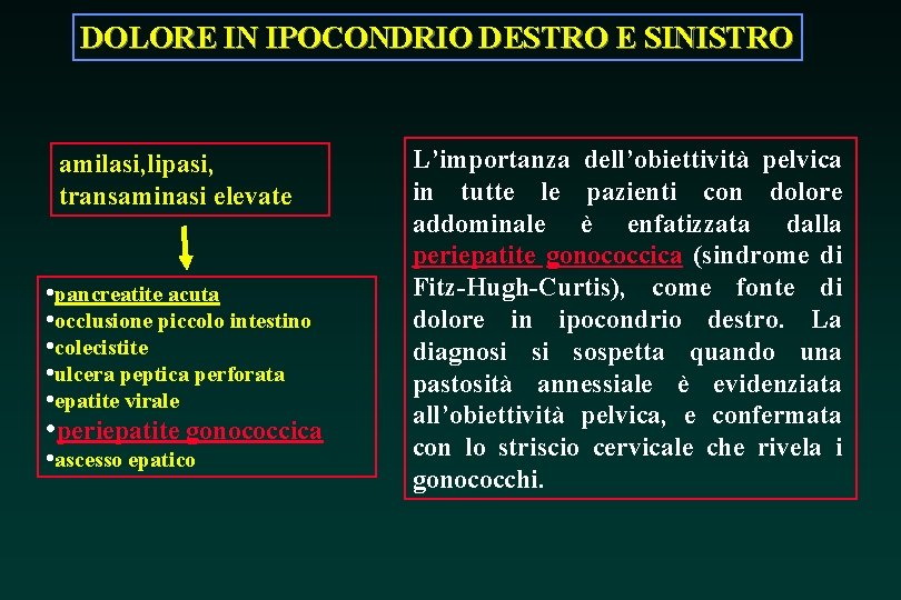 DOLORE IN IPOCONDRIO DESTRO E SINISTRO amilasi, lipasi, transaminasi elevate • pancreatite acuta •