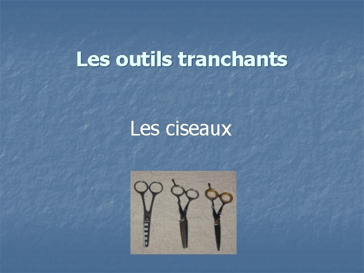 Les outils tranchants Les ciseaux 