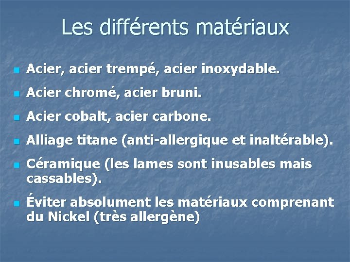 Les différents matériaux n Acier, acier trempé, acier inoxydable. n Acier chromé, acier bruni.