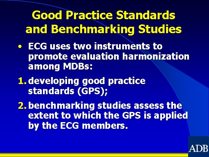 Good Practice Standards and Benchmarking Studies • ECG uses two instruments to promote evaluation