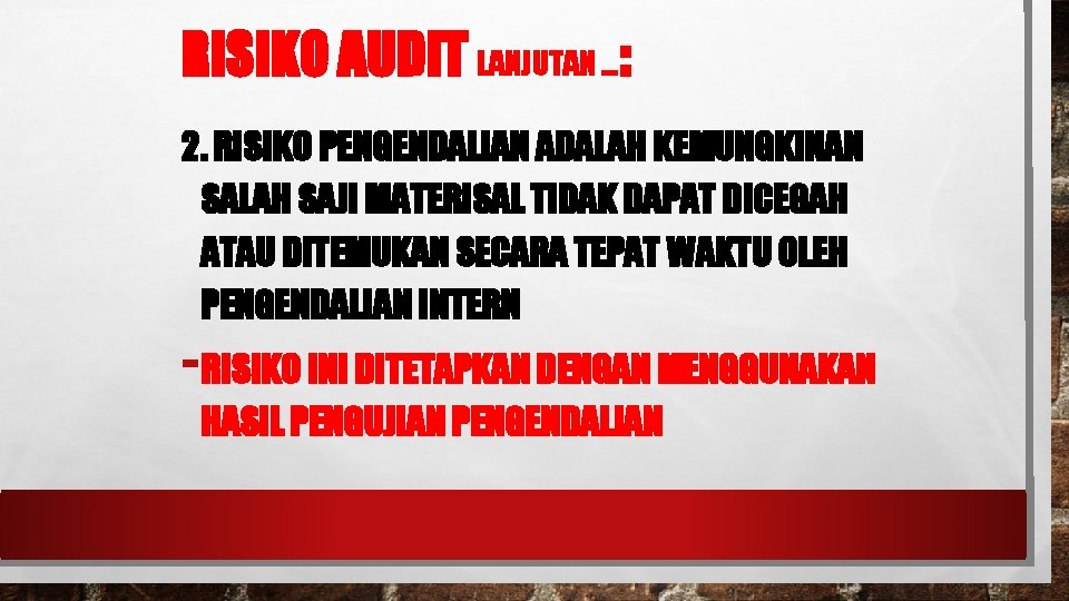RISIKO AUDIT LANJUTAN …: 2. RISIKO PENGENDALIAN ADALAH KEMUNGKINAN SALAH SAJI MATERISAL TIDAK DAPAT
