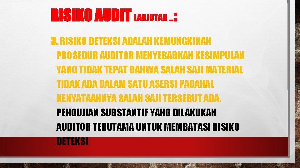 RISIKO AUDIT LANJUTAN …: 3. RISIKO DETEKSI ADALAH KEMUNGKINAN PROSEDUR AUDITOR MENYEBABKAN KESIMPULAN YANG