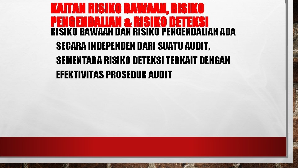 KAITAN RISIKO BAWAAN, RISIKO PENGENDALIAN & RISIKO DETEKSI RISIKO BAWAAN DAN RISIKO PENGENDALIAN ADA