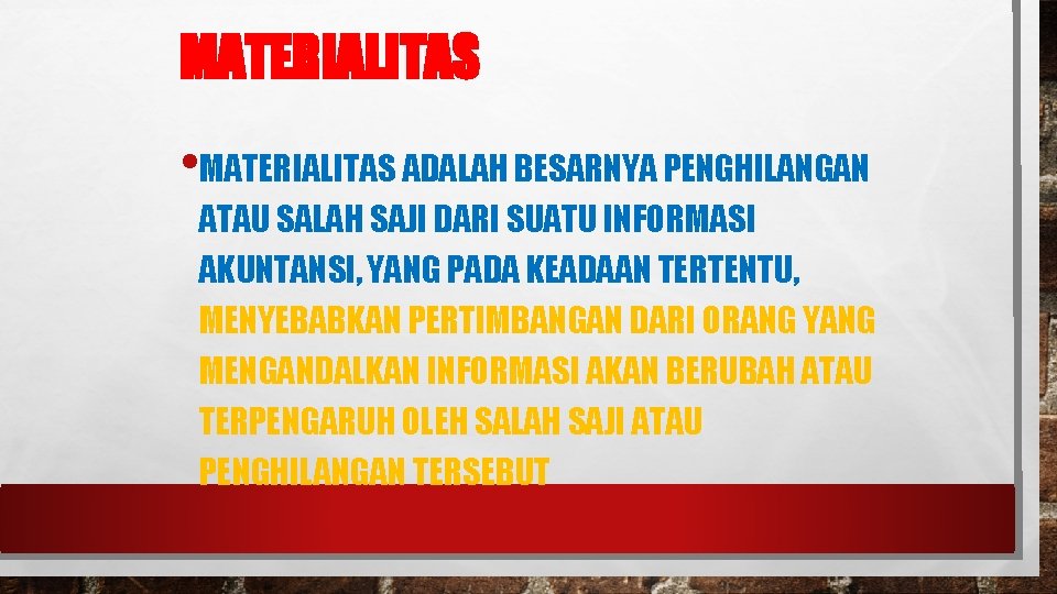 MATERIALITAS • MATERIALITAS ADALAH BESARNYA PENGHILANGAN ATAU SALAH SAJI DARI SUATU INFORMASI AKUNTANSI, YANG