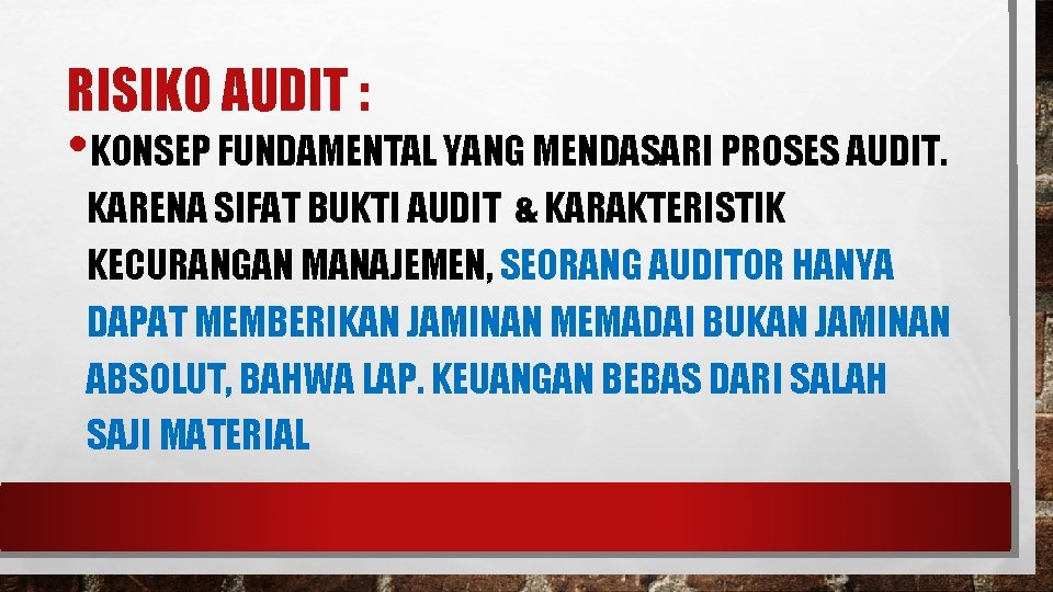 RISIKO AUDIT : • KONSEP FUNDAMENTAL YANG MENDASARI PROSES AUDIT. KARENA SIFAT BUKTI AUDIT