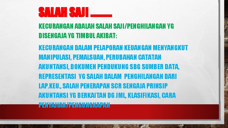 SALAH SAJI. . KECURANGAN ADALAH SAJI/PENGHILANGAN YG DISENGAJA YG TIMBUL AKIBAT: KECURANGAN DALAM PELAPORAN