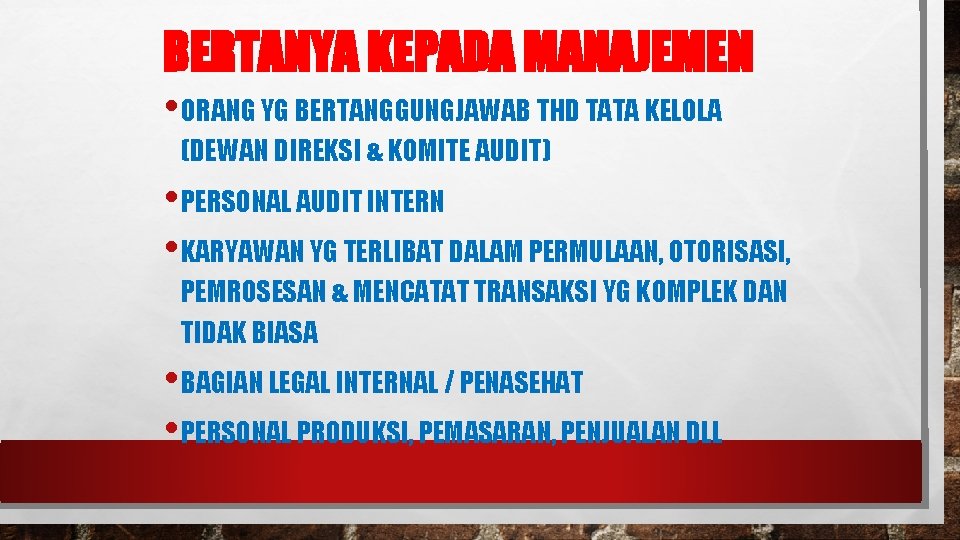 BERTANYA KEPADA MANAJEMEN • ORANG YG BERTANGGUNGJAWAB THD TATA KELOLA (DEWAN DIREKSI & KOMITE