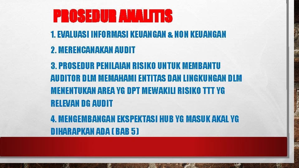 PROSEDUR ANALITIS 1. EVALUASI INFORMASI KEUANGAN & NON KEUANGAN 2. MERENCANAKAN AUDIT 3. PROSEDUR