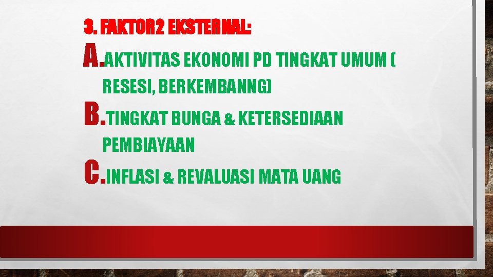 3. FAKTOR 2 EKSTERNAL: A. AKTIVITAS EKONOMI PD TINGKAT UMUM ( RESESI, BERKEMBANNG) B.