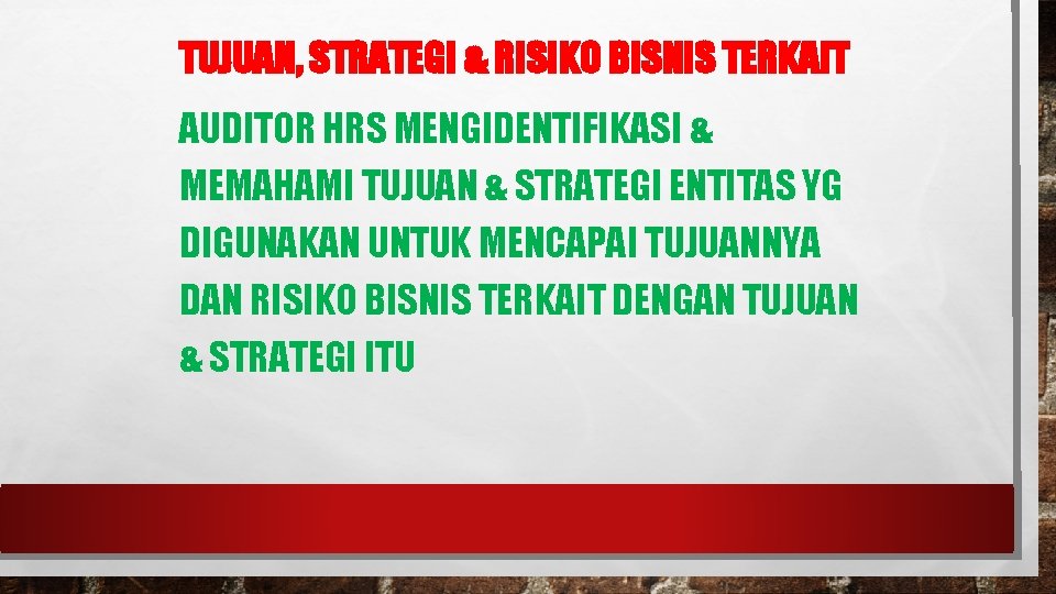 TUJUAN, STRATEGI & RISIKO BISNIS TERKAIT AUDITOR HRS MENGIDENTIFIKASI & MEMAHAMI TUJUAN & STRATEGI