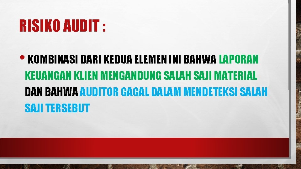 RISIKO AUDIT : • KOMBINASI DARI KEDUA ELEMEN INI BAHWA LAPORAN KEUANGAN KLIEN MENGANDUNG