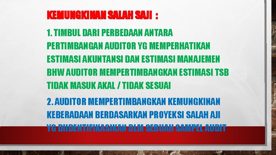 KEMUNGKINAN SALAH SAJI : 1. TIMBUL DARI PERBEDAAN ANTARA PERTIMBANGAN AUDITOR YG MEMPERHATIKAN ESTIMASI