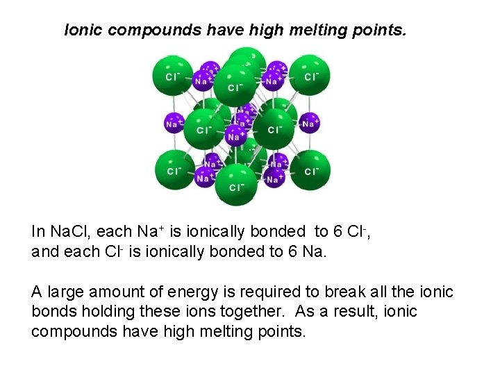  Ionic compounds have high melting points. In Na. Cl, each Na+ is ionically