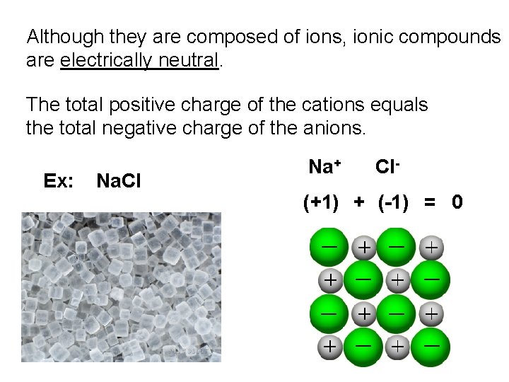 Although they are composed of ions, ionic compounds are electrically neutral. The total positive