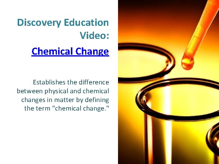 Discovery Education Video: Chemical Change Establishes the difference between physical and chemical changes in