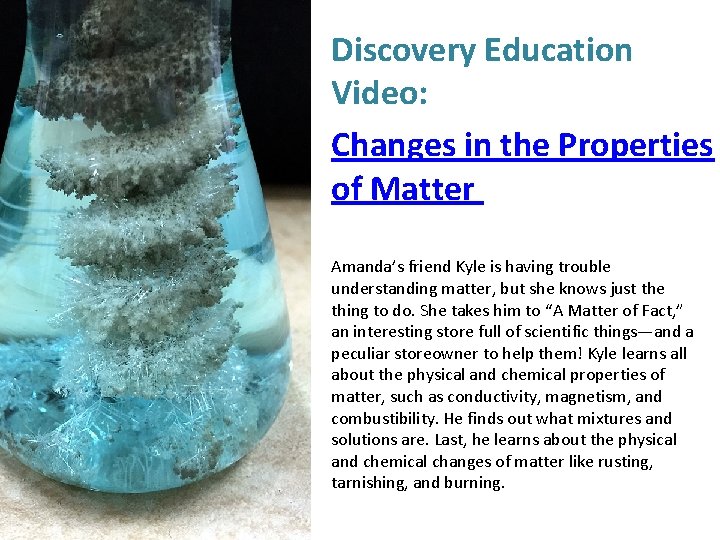 Discovery Education Video: Changes in the Properties of Matter Amanda’s friend Kyle is having