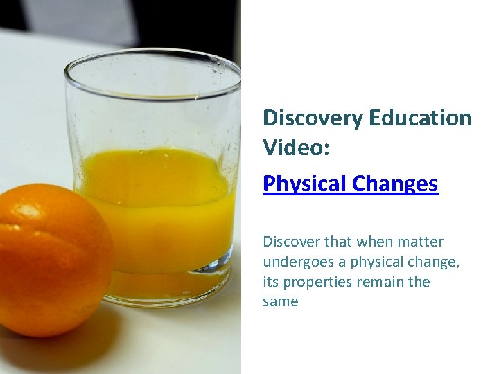 Discovery Education Video: Physical Changes Discover that when matter undergoes a physical change, its