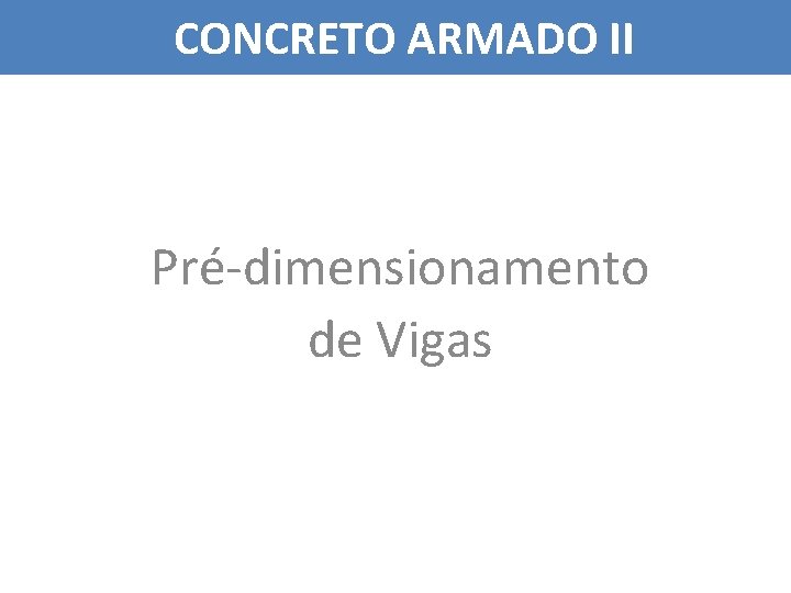 CONCRETO ARMADO II Pré-dimensionamento de Vigas 