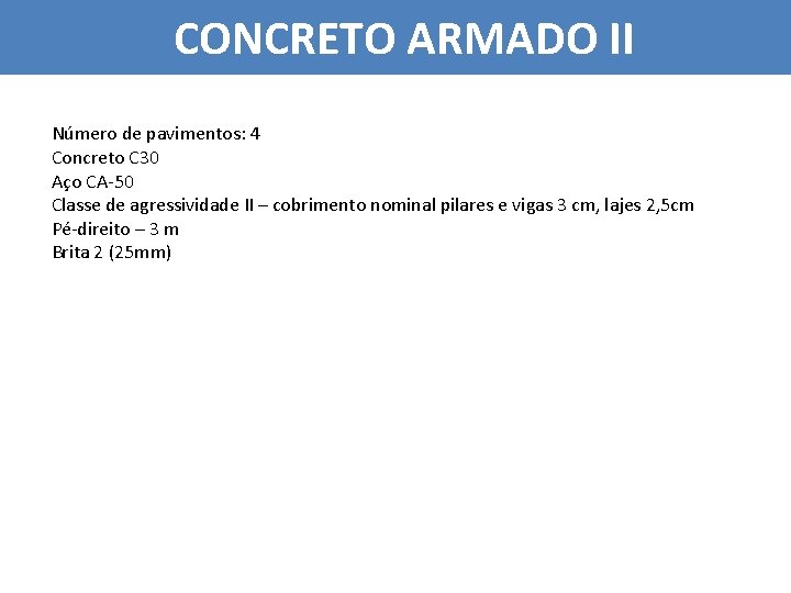 CONCRETO ARMADO II Número de pavimentos: 4 Concreto C 30 Aço CA-50 Classe de