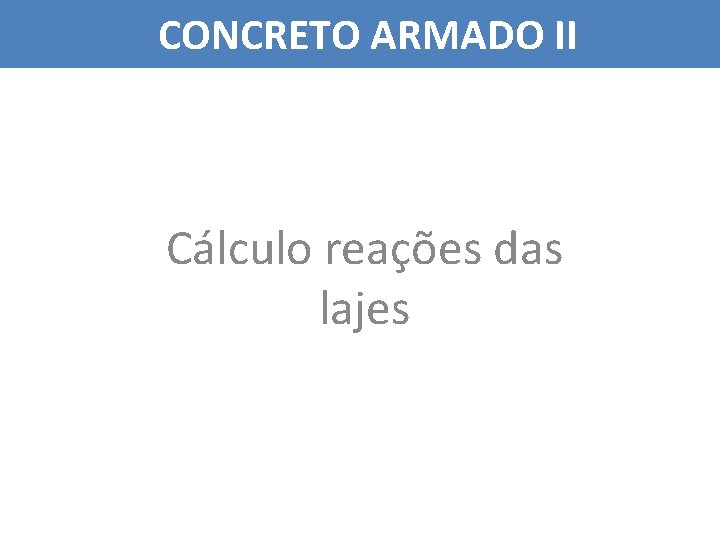 CONCRETO ARMADO II Cálculo reações das lajes 