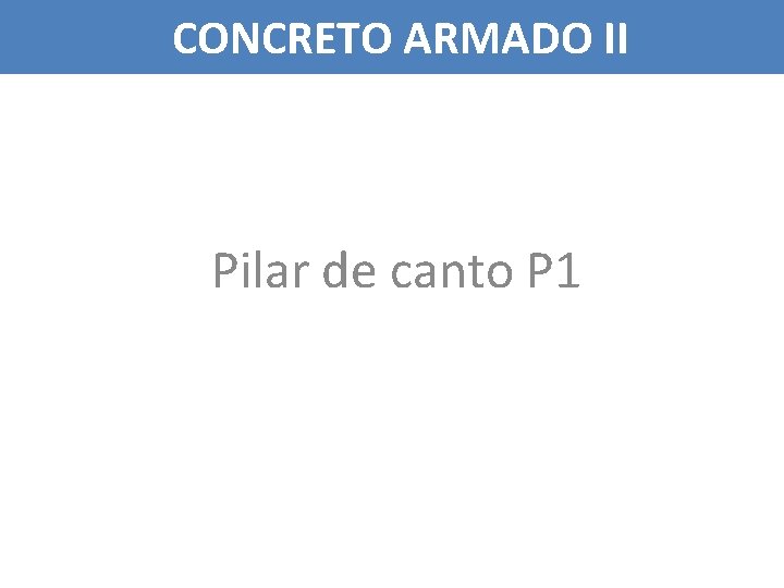 CONCRETO ARMADO II Pilar de canto P 1 