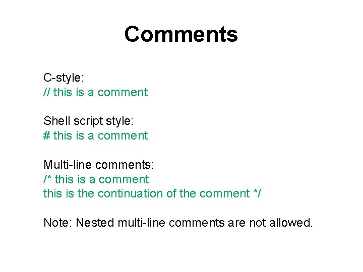 Comments C-style: // this is a comment Shell script style: # this is a